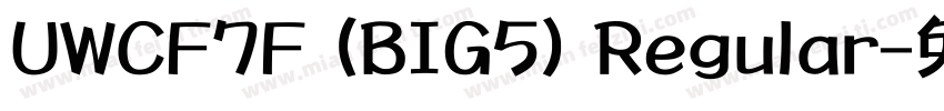 UWCF7F (BIG5) Regular字体转换